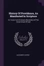 History Of Providence, As Manifested In Scripture. Or, Facts From Scripture Illustrative Of The Government Of God - Alexander Carson