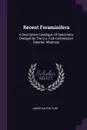 Recent Foraminifera. A Descriptive Catalogue Of Specimens Dredged By The U.s. Fish Commission Steamer Albatross - James Milton Flint