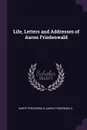 Life, Letters and Addresses of Aaron Friedenwald - Harry Friedenwald, Aaron Friedenwald