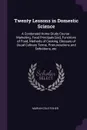 Twenty Lessons in Domestic Science. A Condensed Home Study Course : Marketing, Food Principals .sic., Functions of Food, Methods of Cooking, Glossary of Usual Culinary Terms, Pronunciations and Definitions, etc. - Marian Cole Fisher