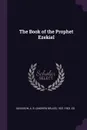 The Book of the Prophet Ezekiel - A B. 1831-1902. ed Davidson