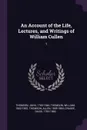 An Account of the Life, Lectures, and Writings of William Cullen. 1 - John Thomson, William Thomson, Allen Thomson