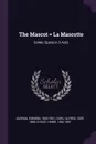 The Mascot . La Mascotte. Comic Opera in 3 Acts - Edmond Audran, Alfred Duru, Henri Chivot