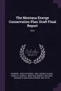 The Montana Energy Conservation Plan. Draft Final Report: 1977 - John Raymond McBride, Susan Brown, Karen L Barclay