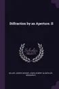 Diffraction by an Aperture. II - Joseph Bishop Keller, Robert M Lewis, Bernard D Seckler