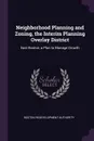 Neighborhood Planning and Zoning, the Interim Planning Overlay District. East Boston, a Plan to Manage Growth - Boston Redevelopment Authority