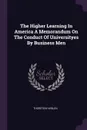 The Higher Learning In America A Memorandum On The Conduct Of Universityes By Business Men - Thorstein Veblen