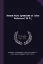 Home Rule, Speeches of John Redmond, M. P.; - John Edward Redmond, R Barry 1847-1918 ed O'Brien