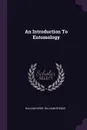 An Introduction To Entomology - William Kirby, William Spence