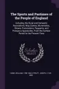The Sports and Pastimes of the People of England. Including the Rural and Domestic Recreations, May Games, Mummeries, Shows, Processions, Pageants, and Pompous Spectacles, From the Earliest Period to the Present Time - William Hone, Joseph Strutt