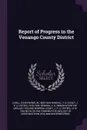 Report of Progress in the Venango County District - John Franklin Carll, FA Randall, J P. 1819-1903 Lesley