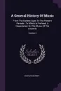 A General History Of Music. From The Earliest Ages To The Present Periode : To Which Is Prefixed, A Dissertation On The Music Of The Ancients; Volume 4 - Charles Burney