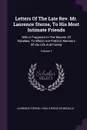 Letters Of The Late Rev. Mr. Laurence Sterne, To His Most Intimate Friends. With A Fragment In The Manner Of Rabelais. To Which Are Prefix'd, Memoirs Of His Life And Family; Volume 1 - Laurence Sterne