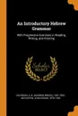 An Introductory Hebrew Grammar. With Progressive Exercises in Reading, Writing, and Pointing - A B. 1831-1902 Davidson, John Edgar McFadyen