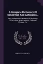 A Complete Dictionary Of Synonyms And Antonyms... With An Appendix Embracing A Dictionary Of Briticisms, Americanisms, Colloquial Phrases, Etc. - Samuel Fallows (Bp.)