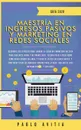 Maestria en Ingresos Pasivos y Marketing en Redes Sociales 2020. Descubre los secretos para lograr la libertad financiera en 2020 para jubilarte joven, y retirarte rico. Tu guia paso a paso sobre como hacer dinero en linea, y fuera de la red en Bi... - PABLO AVITIA