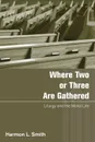 Where Two or Three Are Gathered - Harmon L. Smith