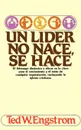 Un Lider No Nace, Se Hace - Theodore Wilhelm Engstrom, Grupo Nelson, Ted Engstrom