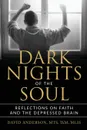 Dark Nights of the Soul. Reflections on Faith and the Depressed Brain - David Anderson