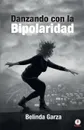 Danzando con la bipolaridad - Belinda Garza