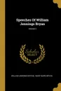 Speeches Of William Jennings Bryan; Volume 2 - William Jennings Bryan