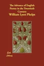 The Advance of English Poetry in the Twentieth Century - William Lyon Phelps