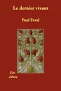 Le Dernier Vivant - Paul Feval