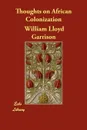 Thoughts on African Colonization - William Lloyd Garrison