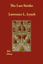 The Last Stroke - Lawrence L. Lynch