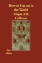 How to Get on in the World - Major A.R. Calhoon