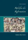 Rebellen der Reformation - Volker Schoßwald
