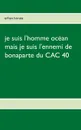 je suis l'homme ocean mais je suis l'ennemi de bonaparte du CAC 40 - Erhan Horata