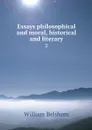 Essays philosophical and moral, historical and literary. 2 - William Belsham