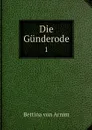 Die Gunderode. 1 - Bettina von Arnim
