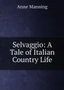 Selvaggio: A Tale of Italian Country Life - Manning Anne