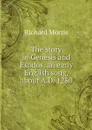 The story of Genesis and Exodus, an early English song, about A.D. 1250 - Richard Morris