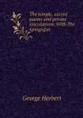 The temple, sacred poems and private ejaculations. With The synagogue - Herbert George