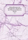 Abhandlungen der Koniglichen Akademie der Wissenschaften in Berlin. 1825 - Deutsche Akademie der Wissenschaften zu Berlin