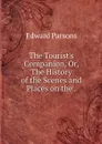 The Tourist's Companion, Or, The History of the Scenes and Places on the . - Edward Parsons