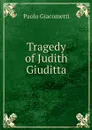 Tragedy of Judith Giuditta - Paolo Giacometti