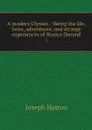 A modern Ulysses. : Being the life, loves, adventures, and strange experiences of Horace Durand. 3 - Joseph Hatton