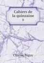 Cahiers de la quinzaine. 8 - Charles Péguy