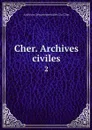 Cher. Archives civiles. 2 - Archives Départementales Du Cher