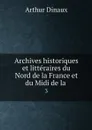 Archives historiques et litteraires du Nord de la France et du Midi de la . 3 - Arthur Dinaux