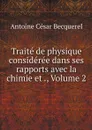 Traite de physique consideree dans ses rapports avec la chimie et ., Volume 2 - Antoine César Becquerel