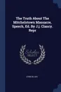 The Truth About The Mitchelstown Massacre, Speech, Ed. By J.j. Clancy. Repr - John Dillon