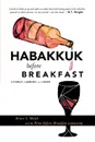 Habakkuk before Breakfast. Liturgy, Lament, and Hope - Brian J. Walsh