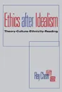 Ethics After Idealism. Theory Culture Ethnicity Reading - Rey Chow