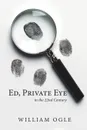 Ed, Private Eye. In the 22Nd Century - William Ogle