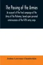 The passing of the armies. an account of the final campaign of the Army of the Potomac, based upon personal reminiscences of the Fifth army corps - Joshua Lawrence Chamberlain